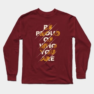 Typography Quote: Be Proud of Who You Are Long Sleeve T-Shirt